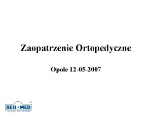 Zaopatrzenie Ortopedyczne Opole 12 05 2007 REFUNDACJA REFUNDACJA