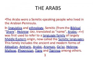 THE ARABS The Arabs were a Semiticspeaking people
