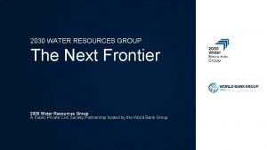 2030 WATER RESOURCES GROUP The Next Frontier 2030