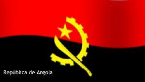 Repblica de Angola Nome Oficial Repblica de Angola
