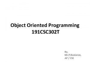 Object Oriented Programming 191 CSC 302 T By