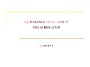 EQUIVALENCE CALCULATIONS UNDER INFLATION CHAPTER 4 Inflation and