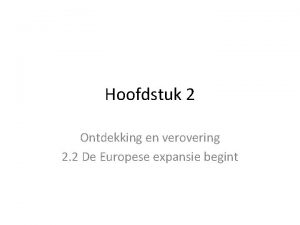 Hoofdstuk 2 Ontdekking en verovering 2 2 De