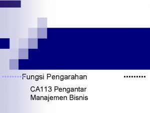 Fungsi Pengarahan CA 113 Pengantar Manajemen Bisnis Pengarahan