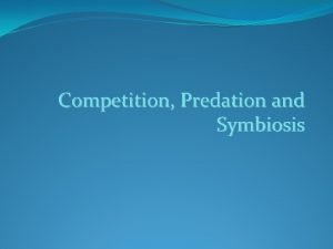 Competition Predation and Symbiosis Bellringer Name a biotic