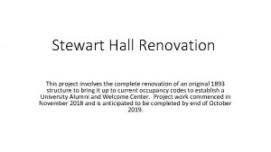 Stewart Hall Renovation This project involves the complete