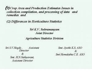 1 Crop Area and Production Estimates Issues in