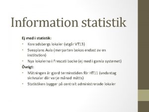 Information statistik Ej med i statistik Konradsbergs lokaler