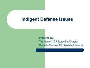 Indigent Defense Issues Prepared By Tye Hunter IDS