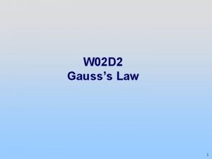 W 02 D 2 Gausss Law 1 From
