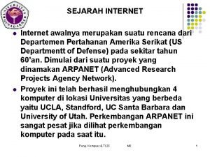 SEJARAH INTERNET l l Internet awalnya merupakan suatu