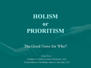HOLISM or PRIORITISM The Good News for Who