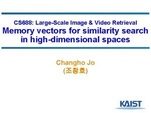 CS 688 LargeScale Image Video Retrieval Memory vectors