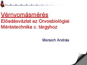 Vrnyomsmrs Eladsvzlat az Orvosbiolgiai Mrstechnika c trgyhoz Mersich