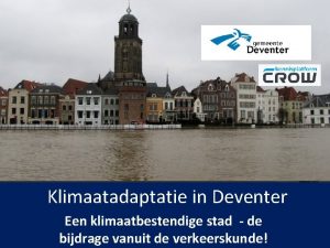 Klimaatadaptatie in Deventer Een klimaatbestendige stad de bijdrage