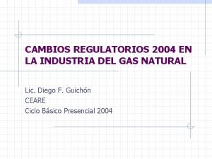 CAMBIOS REGULATORIOS 2004 EN LA INDUSTRIA DEL GAS