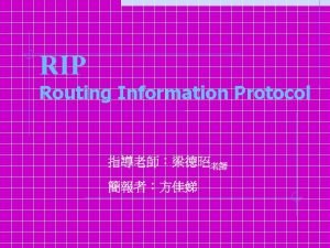 RIP Routing Information Protocol Routing is the method