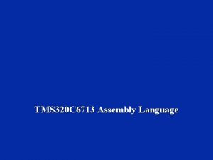 TMS 320 C 6713 Assembly Language General DSP