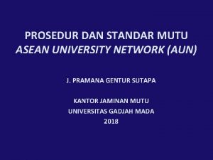 PROSEDUR DAN STANDAR MUTU ASEAN UNIVERSITY NETWORK AUN