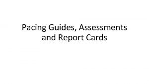 Pacing Guides Assessments and Report Cards WHAT IS