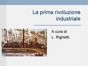 La prima rivoluzione industriale A cura di L