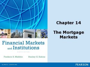 Chapter 14 The Mortgage Markets Chapter Preview The