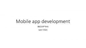 Mobile app development BSCS 8 th RS Lect
