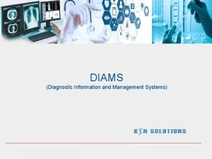 DIAMS Diagnostic Information and Management Systems Introduction Diagnostic