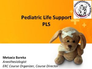 Pediatric Life Support PLS Metaxia Bareka Anesthesiologist ERC