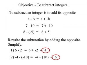 Objective To subtract integers To subtract an integer