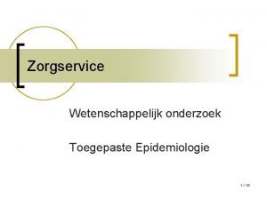 Zorgservice Wetenschappelijk onderzoek Toegepaste Epidemiologie 1 15 Personen