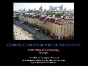 TENDENCJE W ROZWOJU POLSKIEJ URBANIZACJI PRZESTRZE YCIA POLAKW