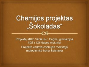 Chemijos projektas okoladas Projekt atliko Vilniaus r Pagiri