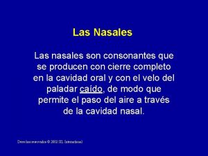 Las Nasales Las nasales son consonantes que se