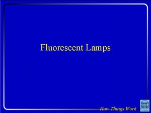 Fluorescent Lamps Question A fluorescent lamp tube is