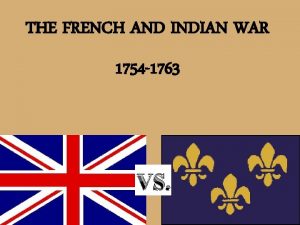 THE FRENCH AND INDIAN WAR 1754 1763 VS