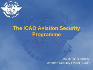 The ICAO Aviation Security Programme Halina M Biernacki