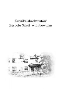 Kronika absolwentw Zespou Szk w Lubowidzu Rocznik 20112012