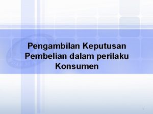 Pengambilan Keputusan Pembelian dalam perilaku Konsumen 1 Keputusan