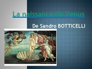 La naissance de Venus De Sandro BOTTICELLI Il