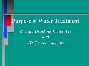 Purpose of Water Treatment c Safe Drinking Water