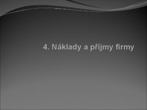 4 Nklady a pjmy firmy Obsah vymezen nklad