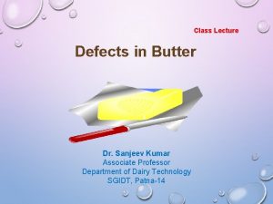 Class Lecture Defects in Butter Dr Sanjeev Kumar