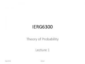 IERG 6300 Theory of Probability Lecture 1 Sept