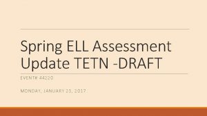 Spring ELL Assessment Update TETN DRAFT EVENT 44220