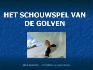 HET SCHOUWSPEL VAN DE GOLVEN Klank aanzetten Zelf