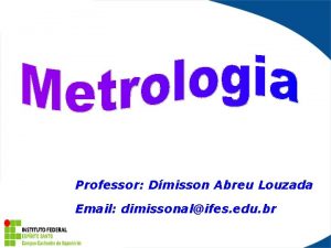 Professor Dmisson Abreu Louzada Email dimissonalifes edu br