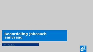 Beoordeling jobcoach aanvraag Workshop Cedris Programma beoordeling JC
