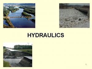 HYDRAULICS 1 Hydraulics Teaching Objectives Learn basic concepts