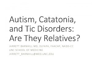 Autism Catatonia and Tic Disorders Are They Relatives